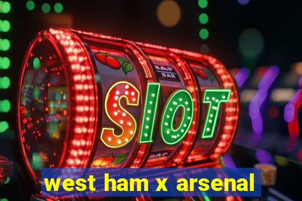 west ham x arsenal